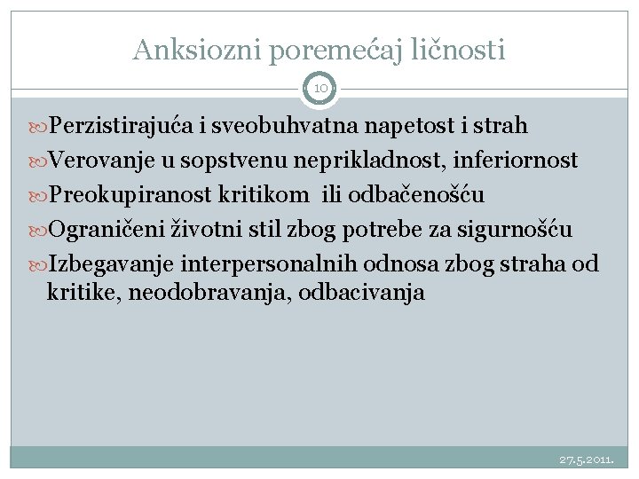 Anksiozni poremećaj ličnosti 10 Perzistirajuća i sveobuhvatna napetost i strah Verovanje u sopstvenu neprikladnost,