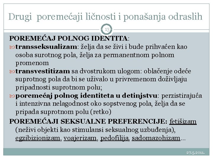 Drugi poremećaji ličnosti i ponašanja odraslih 13 POREMEĆAJ POLNOG IDENTITA: transseksualizam: želja da se