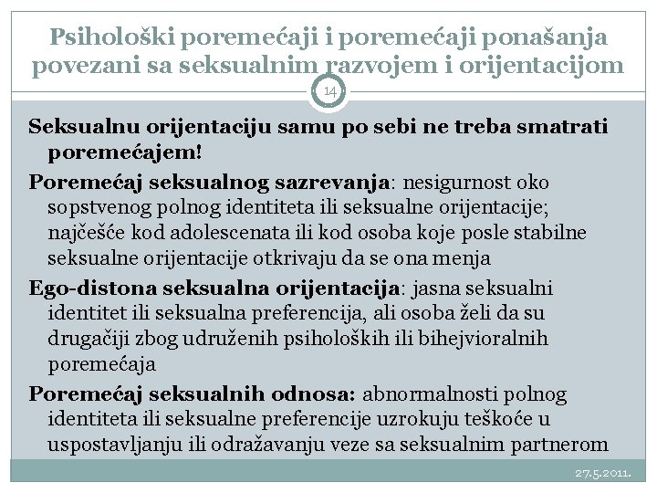 Psihološki poremećaji ponašanja povezani sa seksualnim razvojem i orijentacijom 14 Seksualnu orijentaciju samu po