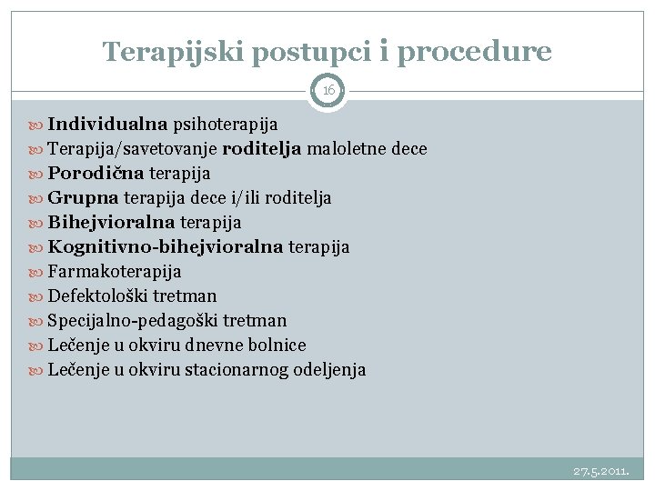 Terapijski postupci i procedure 16 Individualna psihoterapija Terapija/savetovanje roditelja maloletne dece Porodična terapija Grupna