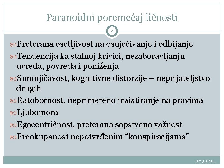 Paranoidni poremećaj ličnosti 4 Preterana osetljivost na osujećivanje i odbijanje Tendencija ka stalnoj krivici,