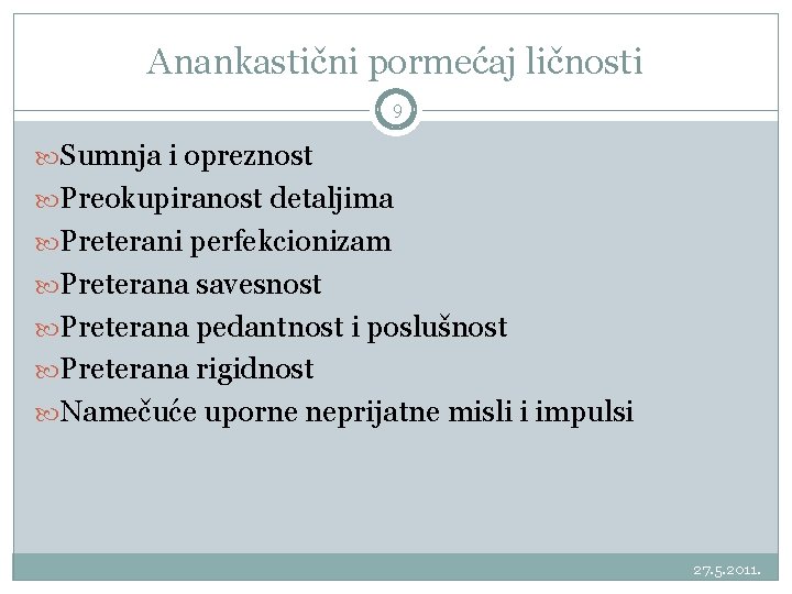 Anankastični pormećaj ličnosti 9 Sumnja i opreznost Preokupiranost detaljima Preterani perfekcionizam Preterana savesnost Preterana Anankastični pormećaj ličnosti 9 Sumnja i opreznost Preokupiranost detaljima Preterani perfekcionizam Preterana savesnost Preterana