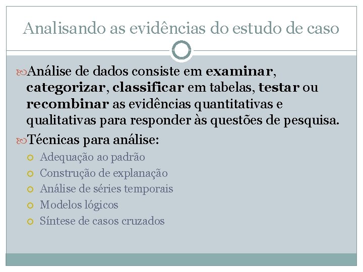 Analisando as evidências do estudo de caso Análise de dados consiste em examinar, categorizar,