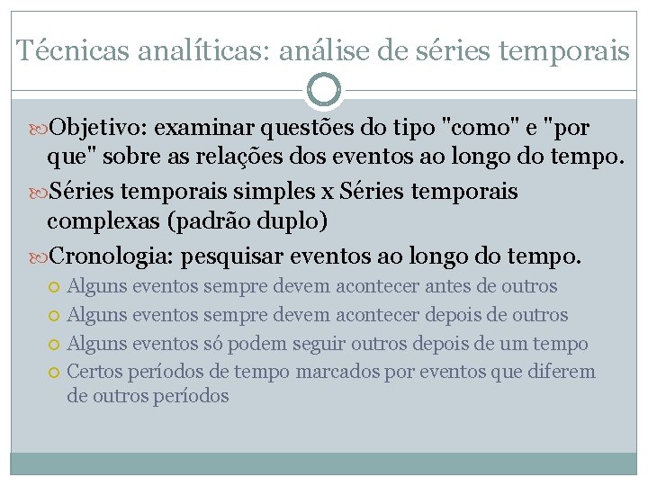 Técnicas analíticas: análise de séries temporais Objetivo: examinar questões do tipo "como" e "por