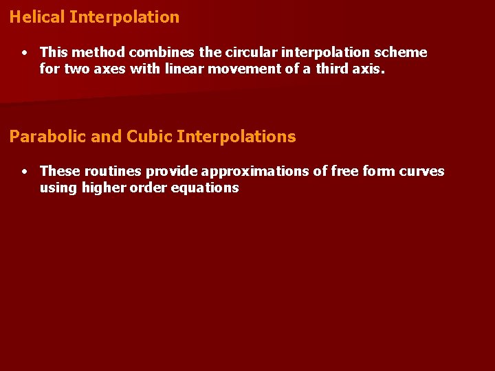 Helical Interpolation • This method combines the circular interpolation scheme for two axes with