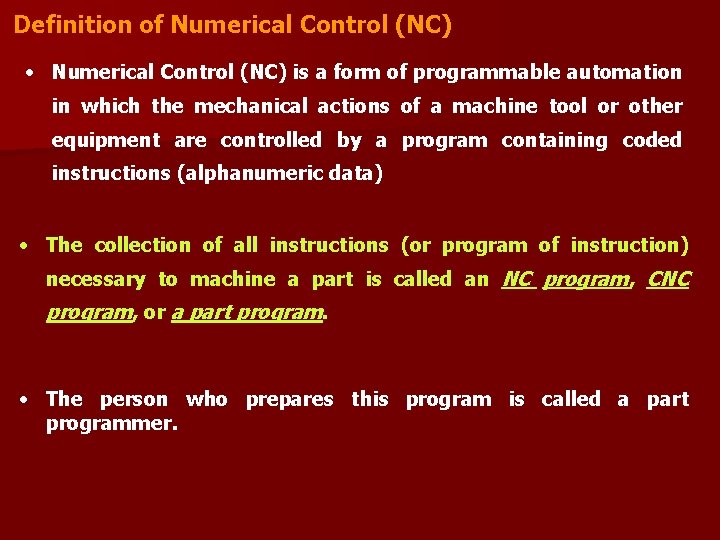 Definition of Numerical Control (NC) • Numerical Control (NC) is a form of programmable