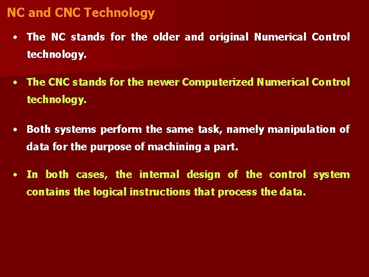 NC and CNC Technology • The NC stands for the older and original Numerical