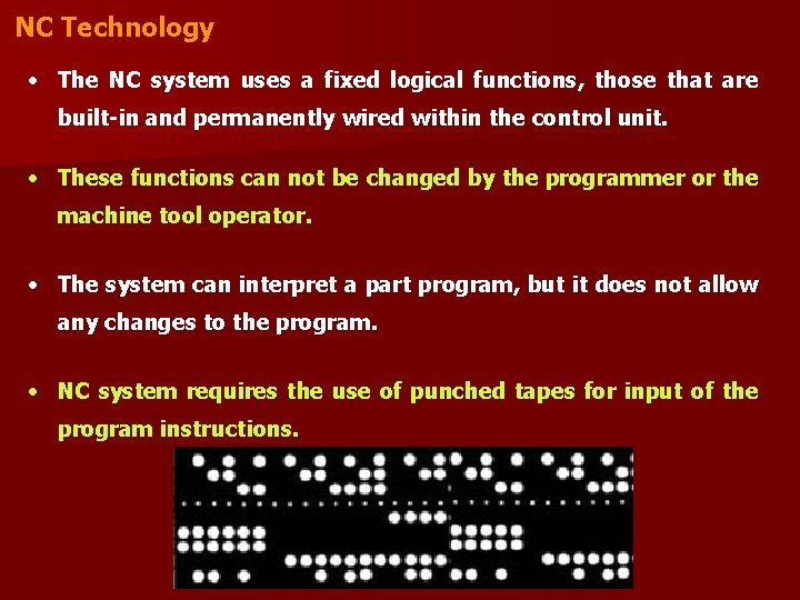 NC Technology • The NC system uses a fixed logical functions, those that are