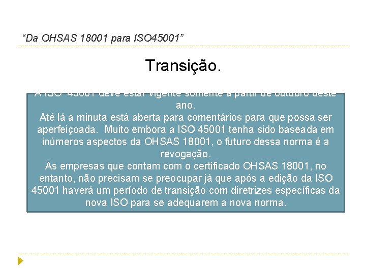 “Da OHSAS 18001 para ISO 45001” Transição. A ISO 45001 deve estar vigente somente