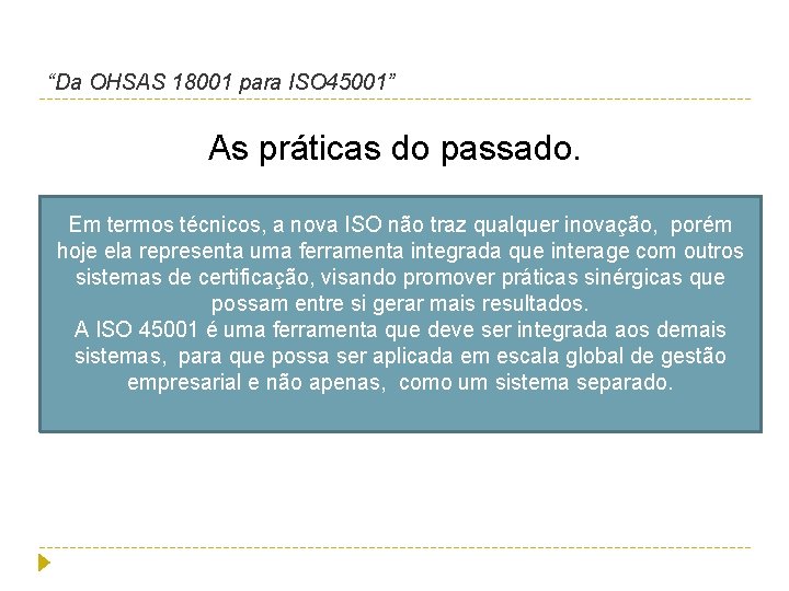 “Da OHSAS 18001 para ISO 45001” As práticas do passado. Em termos técnicos, a