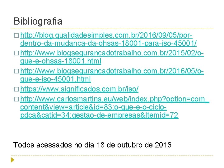 Bibliografia � http: //blog. qualidadesimples. com. br/2016/09/05/por- dentro-da-mudanca-da-ohsas-18001 -para-iso-45001/ � http: //www. blogsegurancadotrabalho. com.