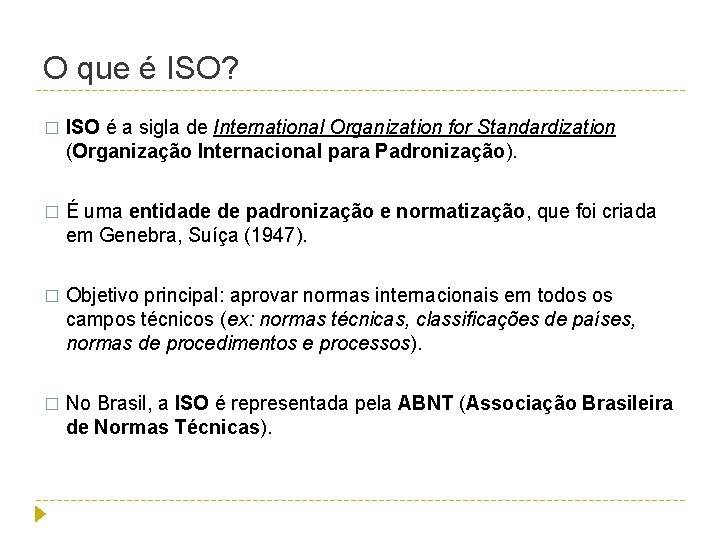 O que é ISO? � ISO é a sigla de International Organization for Standardization