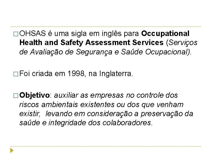 � OHSAS é uma sigla em inglês para Occupational Health and Safety Assessment Services