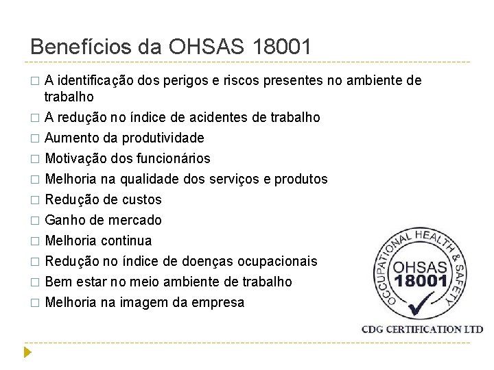 Benefícios da OHSAS 18001 � A identificação dos perigos e riscos presentes no ambiente