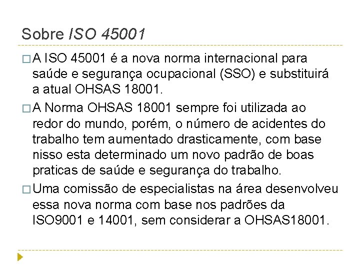 Sobre ISO 45001 �A ISO 45001 é a nova norma internacional para saúde e