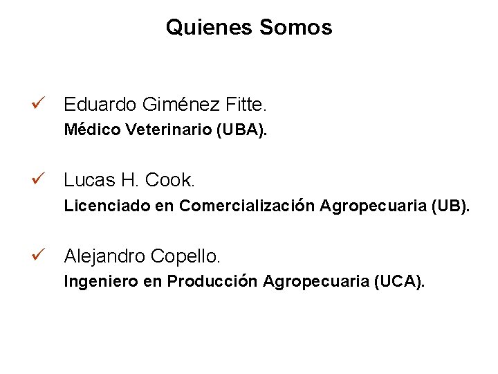 Quienes Somos ü Eduardo Giménez Fitte. Médico Veterinario (UBA). ü Lucas H. Cook. Licenciado