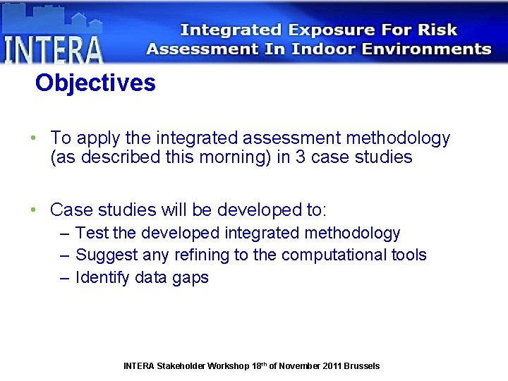 Objectives • To apply the integrated assessment methodology (as described this morning) in 3