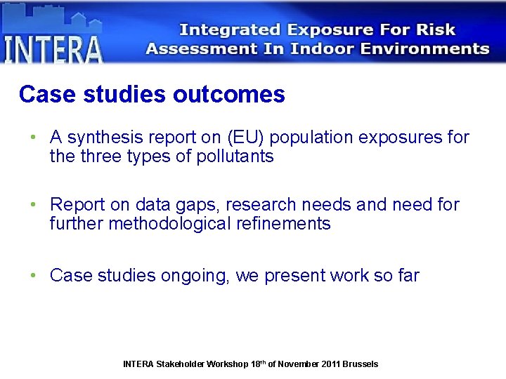 Case studies outcomes • A synthesis report on (EU) population exposures for the three