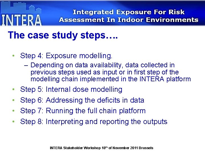 The case study steps…. • Step 4: Exposure modelling. – Depending on data availability,