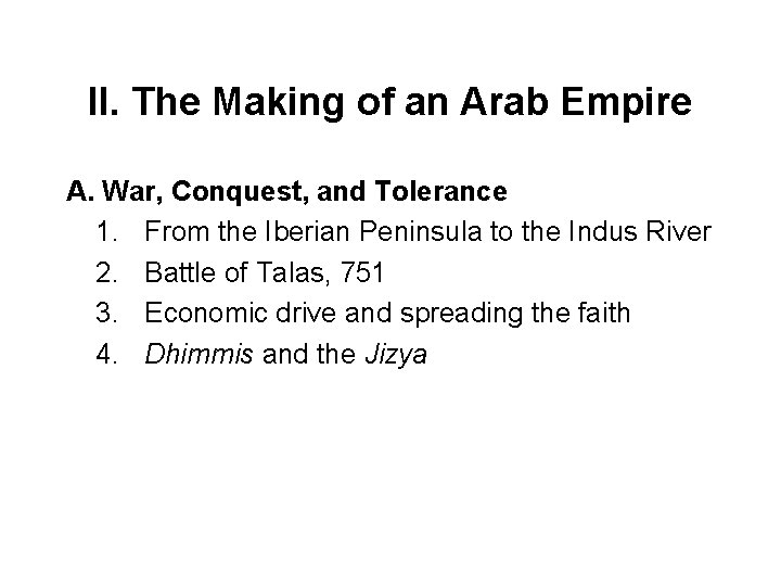 II. The Making of an Arab Empire A. War, Conquest, and Tolerance 1. From