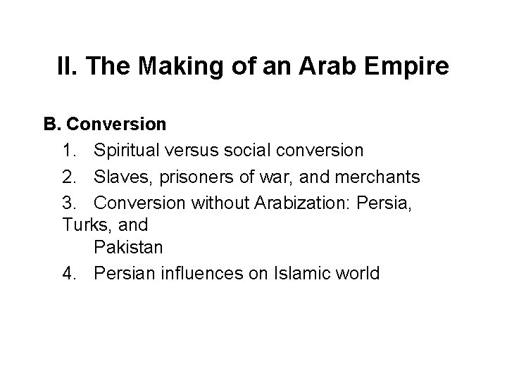 II. The Making of an Arab Empire B. Conversion 1. Spiritual versus social conversion