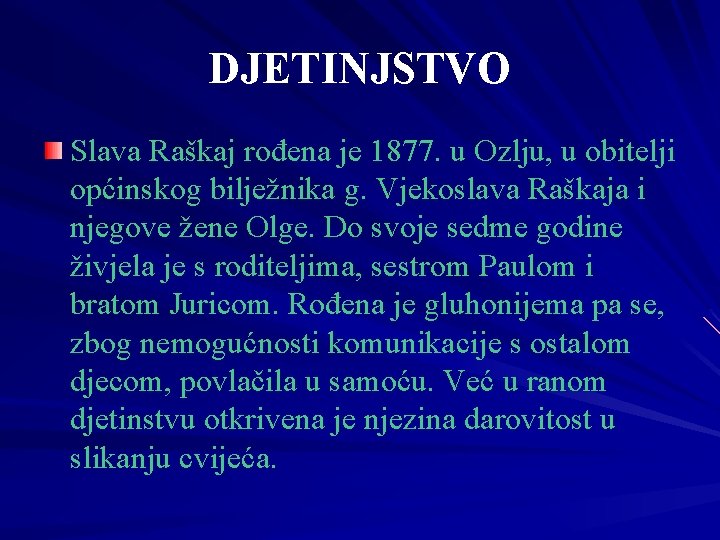 DJETINJSTVO Slava Raškaj rođena je 1877. u Ozlju, u obitelji općinskog bilježnika g. Vjekoslava