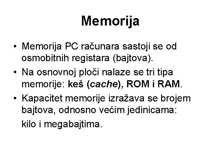 Memorija • Memorija PC računara sastoji se od osmobitnih registara (bajtova). • Na osnovnoj