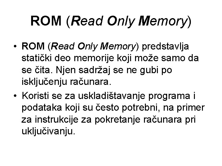 ROM (Read Only Memory) • ROM (Read Only Memory) predstavlja statički deo memorije koji