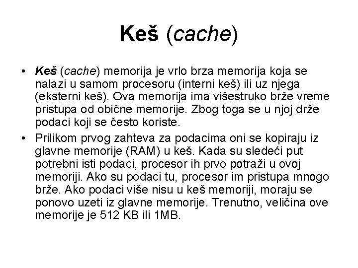Keš (cache) • Keš (cache) memorija je vrlo brza memorija koja se nalazi u
