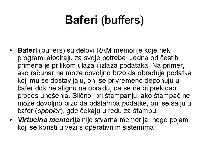 Baferi (buffers) • Baferi (buffers) su delovi RAM memorije koje neki programi alociraju za