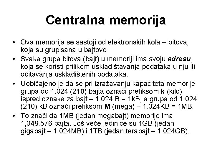 Centralna memorija • Ova memorija se sastoji od elektronskih kola – bitova, koja su