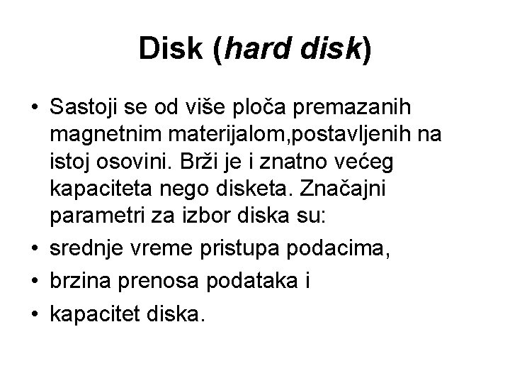 Disk (hard disk) • Sastoji se od više ploča premazanih magnetnim materijalom, postavljenih na