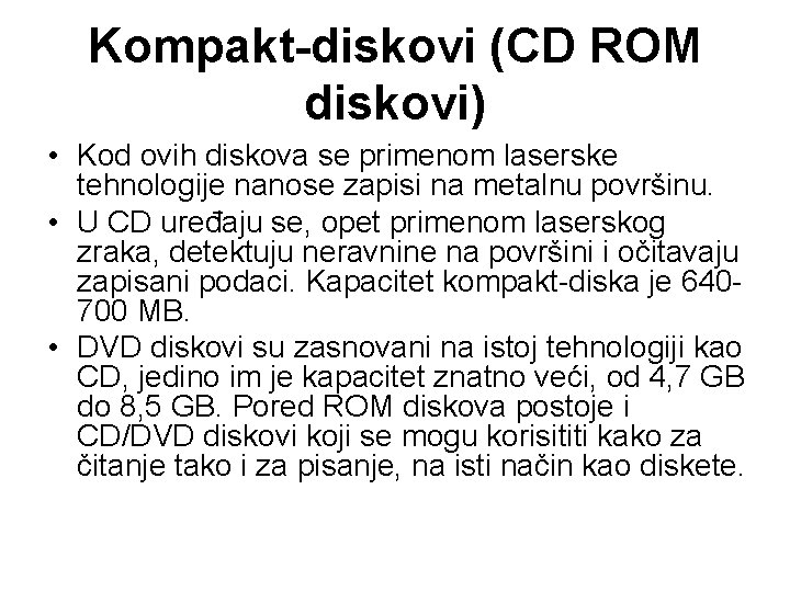 Kompakt-diskovi (CD ROM diskovi) • Kod ovih diskova se primenom laserske tehnologije nanose zapisi
