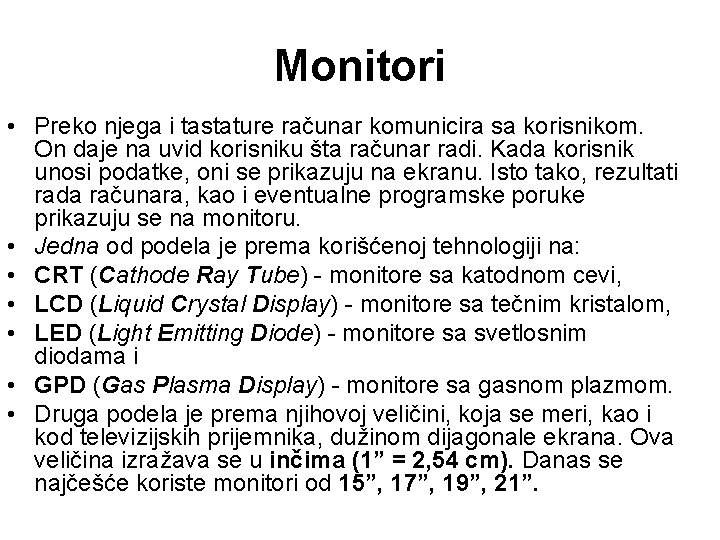 Monitori • Preko njega i tastature računar komunicira sa korisnikom. On daje na uvid