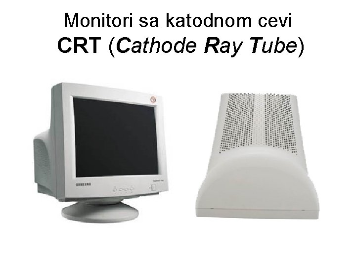 Monitori sa katodnom cevi CRT (Cathode Ray Tube) 