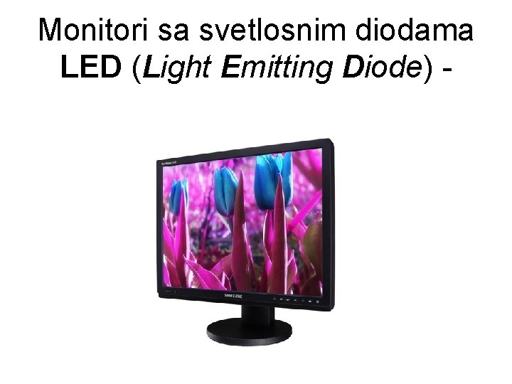 Monitori sa svetlosnim diodama LED (Light Emitting Diode) - 