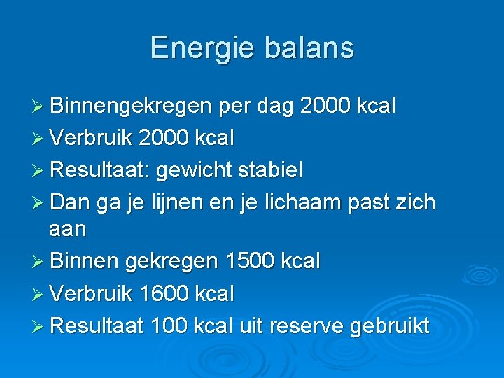 Energie balans Ø Binnengekregen per dag 2000 kcal Ø Verbruik 2000 kcal Ø Resultaat: