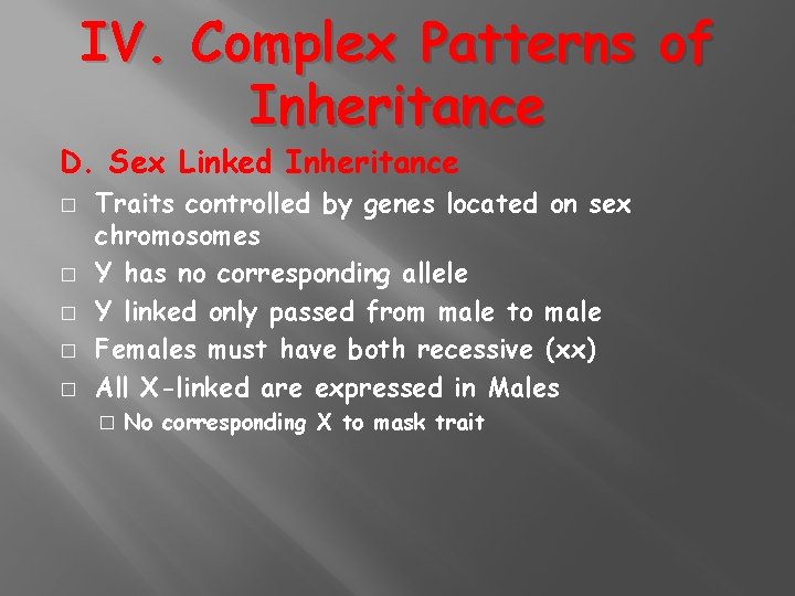 IV. Complex Patterns of Inheritance D. Sex Linked Inheritance � � � Traits controlled
