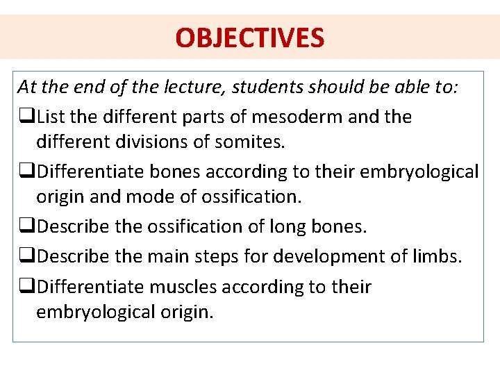 OBJECTIVES At the end of the lecture, students should be able to: q. List