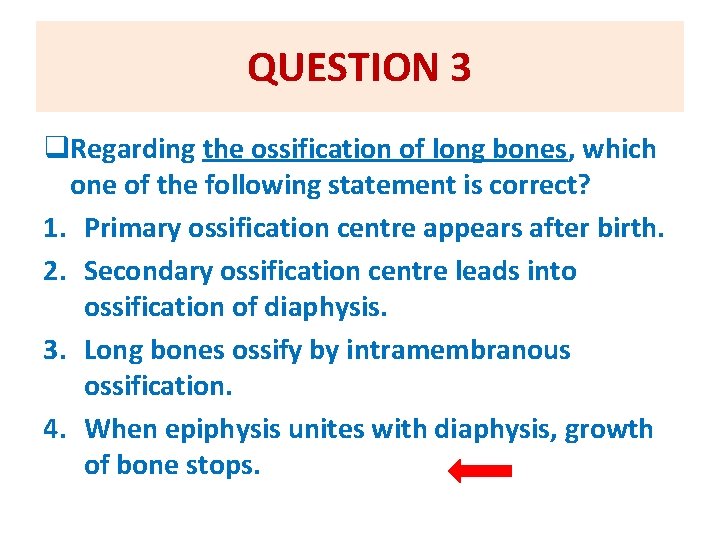 QUESTION 3 q. Regarding the ossification of long bones, which one of the following