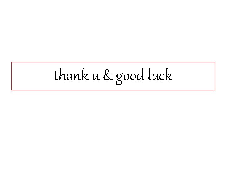 thank u & good luck 