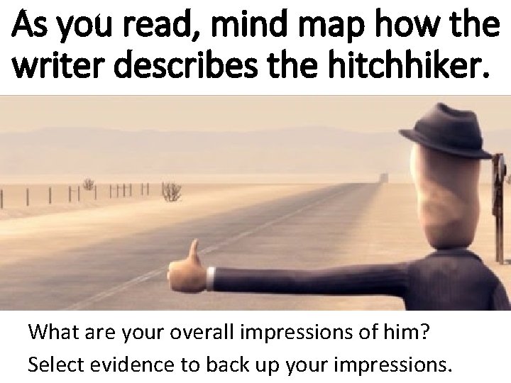 As you read, mind map how the writer describes the hitchhiker. What are your