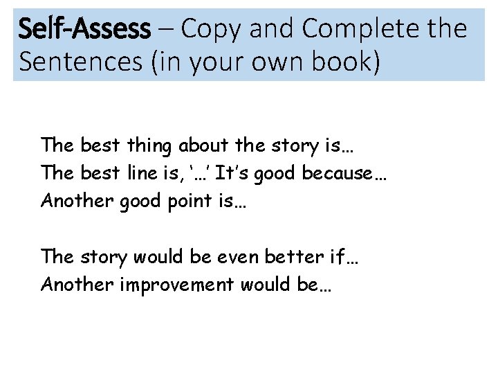 Self-Assess – Copy and Complete the Sentences (in your own book) The best thing