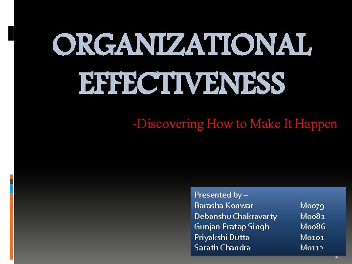 ORGANIZATIONAL EFFECTIVENESS -Discovering How to Make It Happen Presented by – Barasha Konwar Debanshu