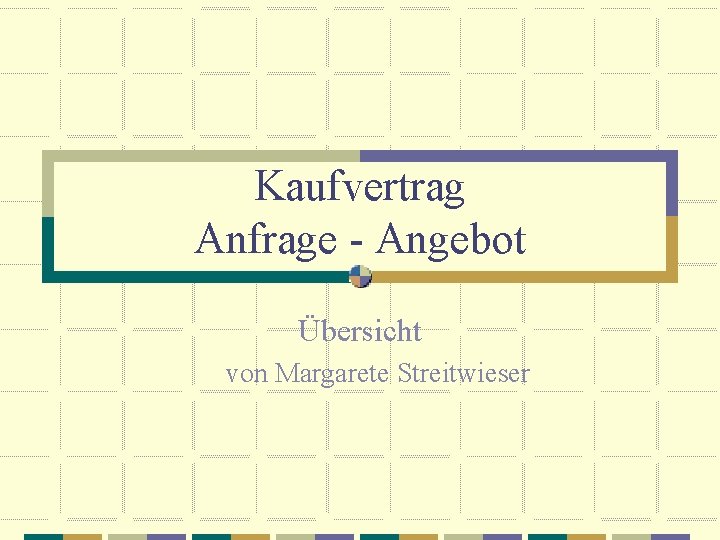 Kaufvertrag Anfrage - Angebot Übersicht von Margarete Streitwieser 