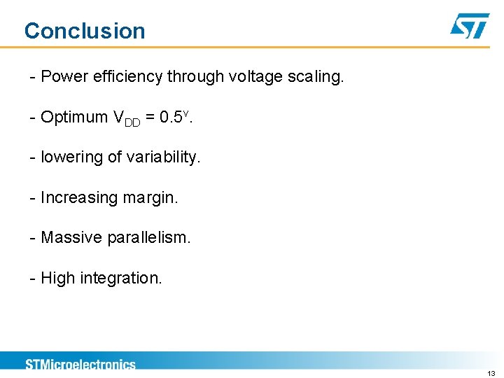 Conclusion - Power efficiency through voltage scaling. - Optimum VDD = 0. 5 v.