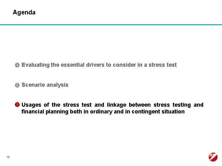 Agenda § Evaluating the essential drivers to consider in a stress test 1 §