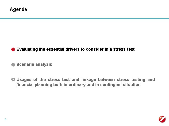 Agenda § Evaluating the essential drivers to consider in a stress test 1 §