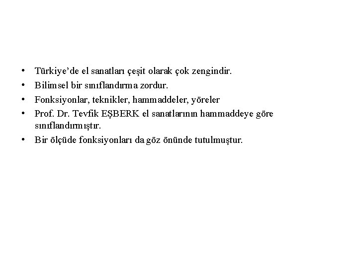  • • Türkiye’de el sanatları çeşit olarak çok zengindir. Bilimsel bir sınıflandırma zordur.