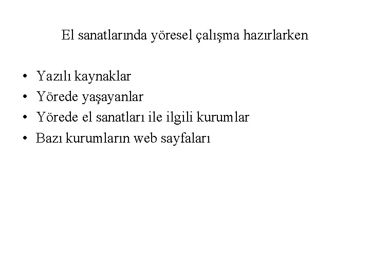 El sanatlarında yöresel çalışma hazırlarken • • Yazılı kaynaklar Yörede yaşayanlar Yörede el sanatları